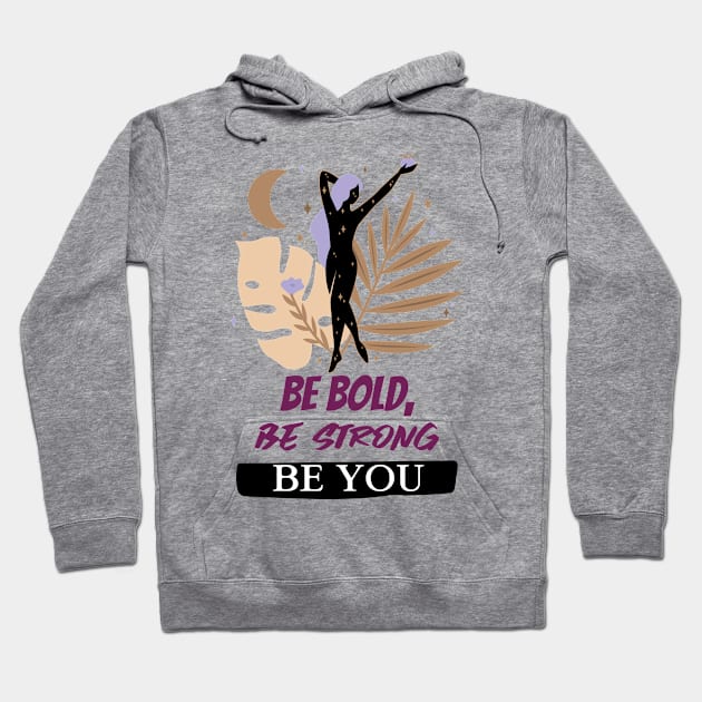 Be Bold, Be Strong, Be You Hoodie by masksutopia